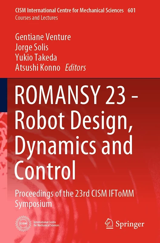ROMANSY 23 - Robot Design, Dynamics and Control: Proceedings of the 23rd CISM IFToMM Symposium: 601 (CISM International Centre for Mechanical Sciences, 601)