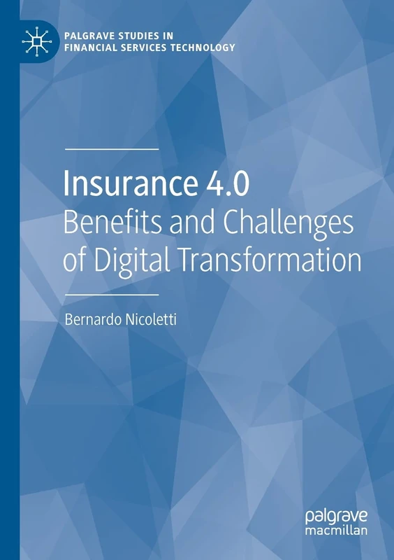 Insurance 4.0: Benefits and Challenges of Digital Transformation (Palgrave Studies in Financial Services Technology)