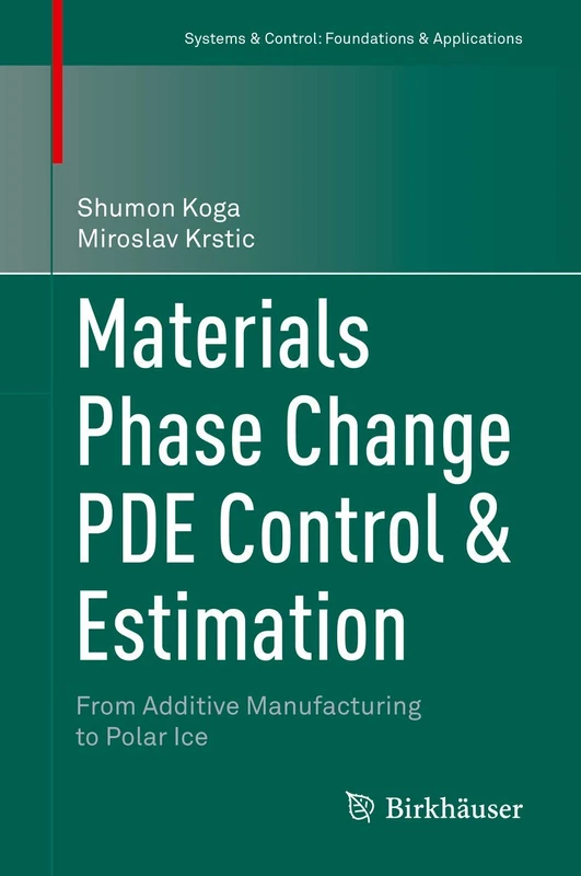 Materials Phase Change PDE Control & Estimation: From Additive Manufacturing to Polar Ice (Systems & Control: Foundations & Applications)