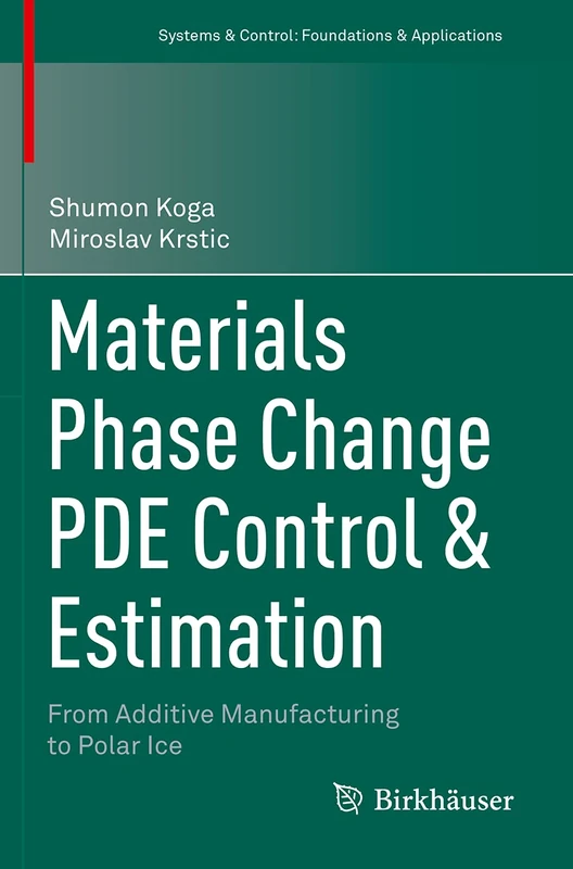 Materials Phase Change PDE Control & Estimation: From Additive Manufacturing to Polar Ice (Systems & Control: Foundations & Applications)