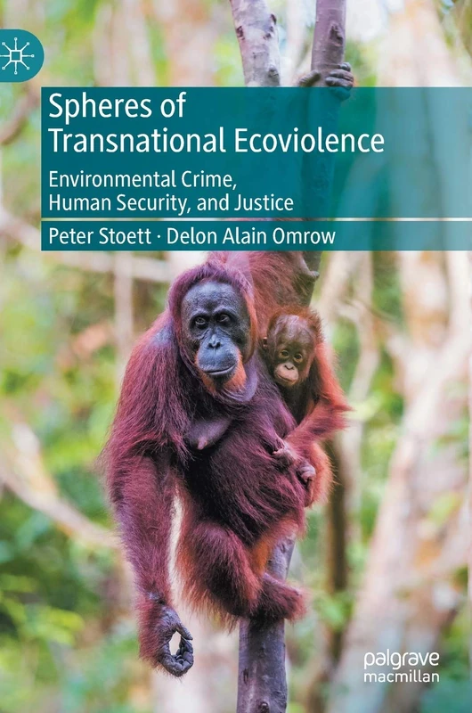 Spheres of Transnational Ecoviolence: Environmental Crime, Human Security, and Justice