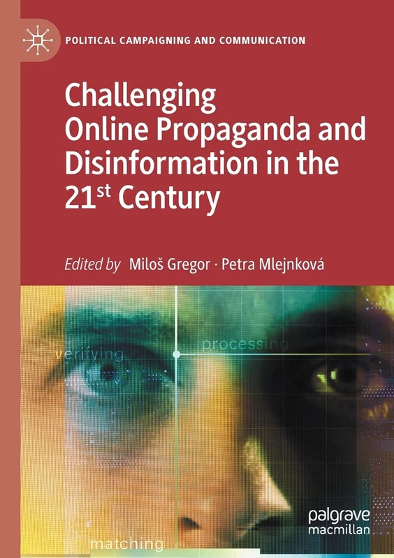Challenging Online Propaganda and Disinformation in the 21st Century (Political Campaigning and Communication)