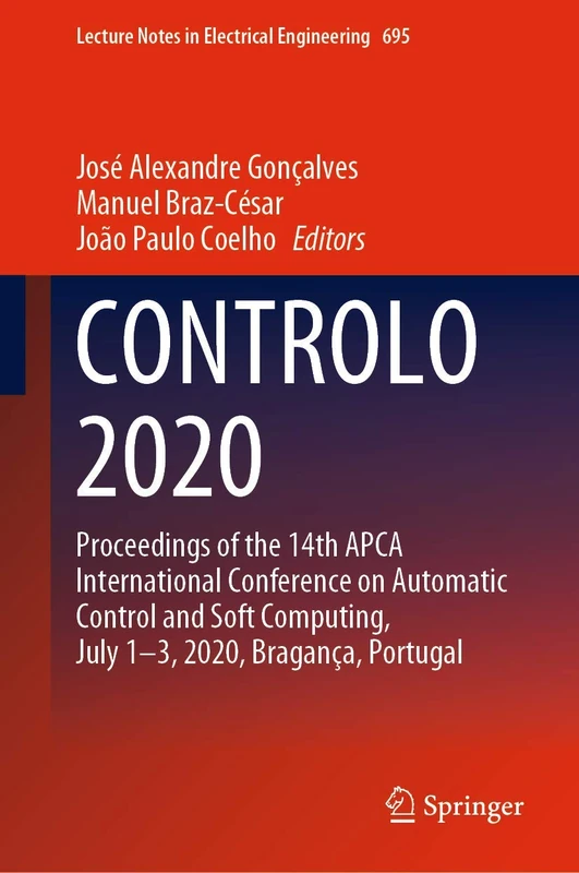 CONTROLO 2020: Proceedings of the 14th APCA International Conference on Automatic Control and Soft Computing, July 1-3, 2020, Bragança, Portugal: 695 (Lecture Notes in Electrical Engineering, 695)