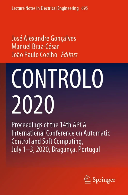 CONTROLO 2020: Proceedings of the 14th APCA International Conference on Automatic Control and Soft Computing, July 1-3, 2020, Bragança, Portugal: 695 (Lecture Notes in Electrical Engineering, 695)