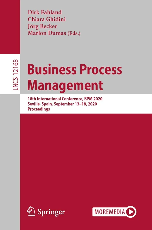 Business Process Management: 18th International Conference, BPM 2020, Seville, Spain, September 13–18, 2020, Proceedings: 12168 (Lecture Notes in Computer Science, 12168)