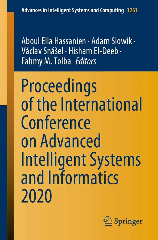 Proceedings of the International Conference on Advanced Intelligent Systems and Informatics 2020: 1261 (Advances in Intelligent Systems and Computing, 1261)