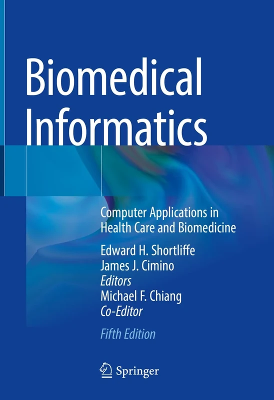 Biomedical Informatics: Computer Applications in Health Care and Biomedicine