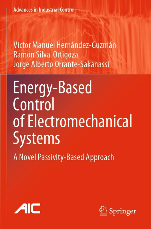 Energy-Based Control of Electromechanical Systems: A Novel Passivity-Based Approach (Advances in Industrial Control)
