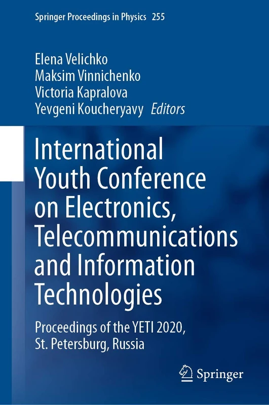 International Youth Conference on Electronics, Telecommunications and Information Technologies: Proceedings of the YETI 2020, St. Petersburg, Russia: 255 (Springer Proceedings in Physics, 255)