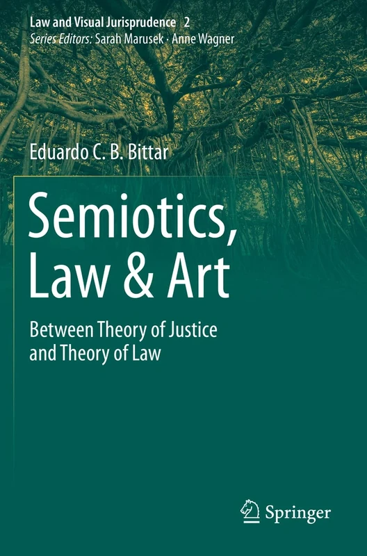 Semiotics, Law & Art: Between Theory of Justice and Theory of Law: 2 (Law and Visual Jurisprudence, 2)