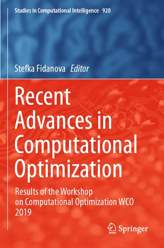 Recent Advances in Computational Optimization: Results of the Workshop on Computational Optimization WCO 2019: 920 (Studies in Computational Intelligence, 920)