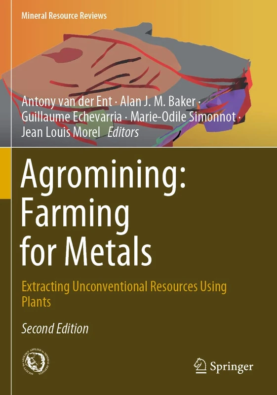 Agromining: Farming for Metals: Extracting Unconventional Resources Using Plants (Mineral Resource Reviews)