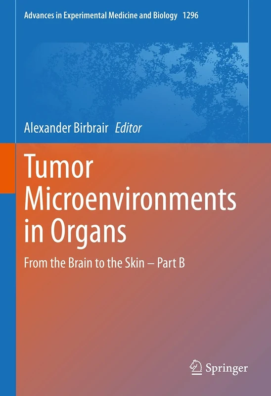 Tumor Microenvironments in Organs: From the Brain to the Skin – Part B: 1296 (Advances in Experimental Medicine and Biology, 1296)
