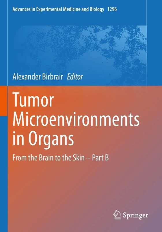 Tumor Microenvironments in Organs: From the Brain to the Skin – Part B: 1296 (Advances in Experimental Medicine and Biology, 1296) - Image 1