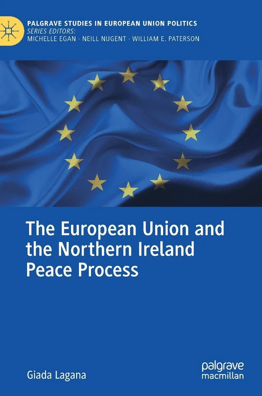 The European Union and the Northern Ireland Peace Process (Palgrave Studies in European Union Politics)