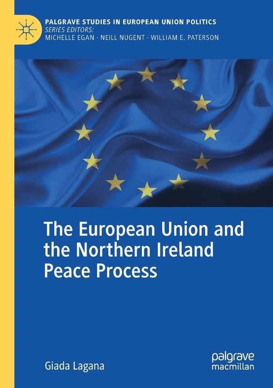 The European Union and the Northern Ireland Peace Process (Palgrave Studies in European Union Politics)