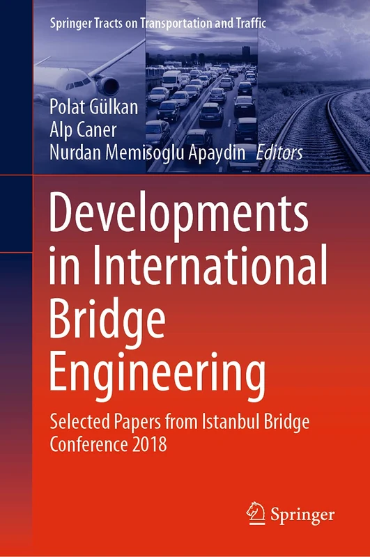 Developments in International Bridge Engineering: Selected Papers from Istanbul Bridge Conference 2018: 17 (Springer Tracts on Transportation and Traffic, 17)