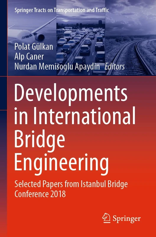 Developments in International Bridge Engineering: Selected Papers from Istanbul Bridge Conference 2018: 17 (Springer Tracts on Transportation and Traffic, 17)