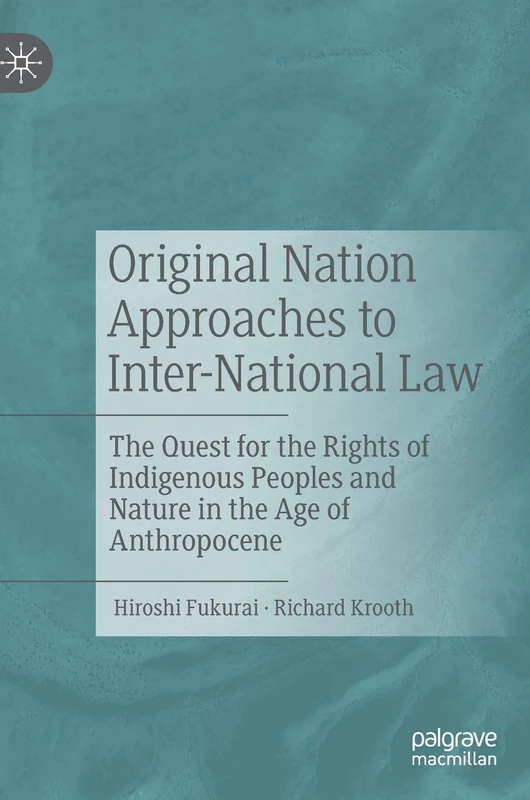 Original Nation Approaches to Inter-National Law: The Quest for the Rights of Indigenous Peoples and Nature in the Age of Anthropocene
