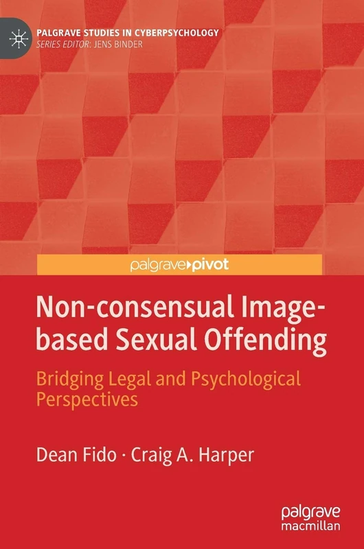 Non-consensual Image-based Sexual Offending: Bridging Legal and Psychological Perspectives (Palgrave Studies in Cyberpsychology)