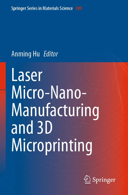 Laser Micro-Nano-Manufacturing and 3D Microprinting: 309 (Springer Series in Materials Science, 309)