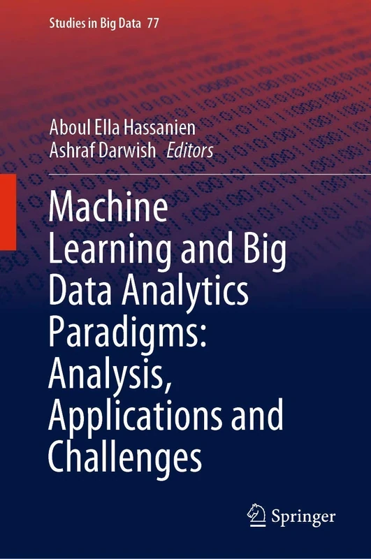 Machine Learning and Big Data Analytics Paradigms: Analysis, Applications and Challenges: 77 (Studies in Big Data, 77)