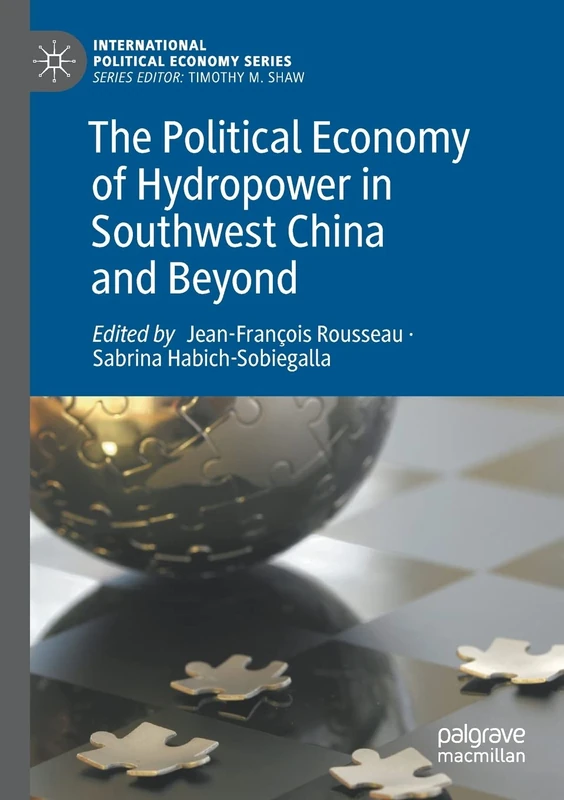 The Political Economy of Hydropower in Southwest China and Beyond (International Political Economy Series)