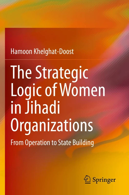 The Strategic Logic of Women in Jihadi Organizations: From Operation to State Building