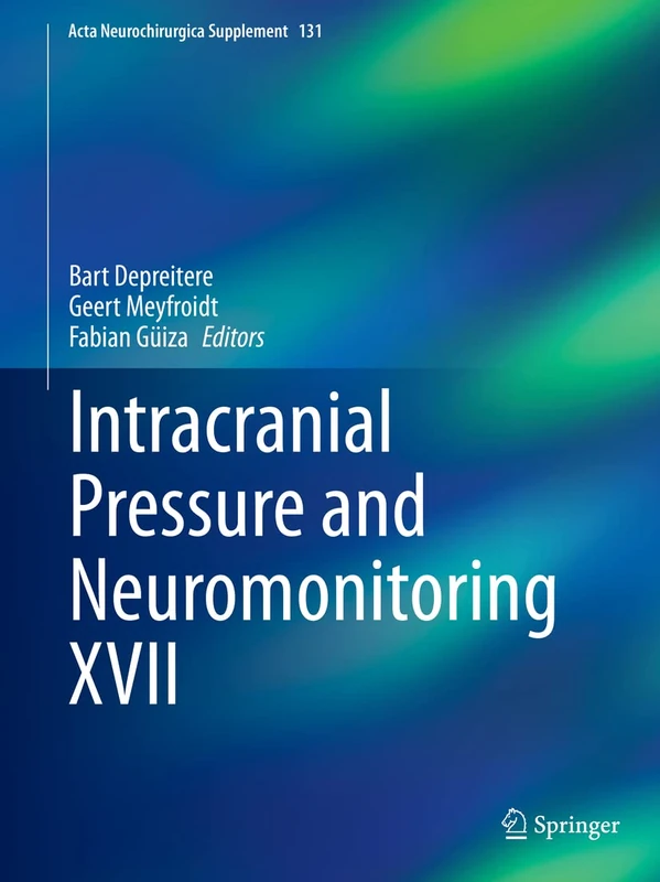 Intracranial Pressure and Neuromonitoring XVII: 131 (Acta Neurochirurgica Supplement, 131)