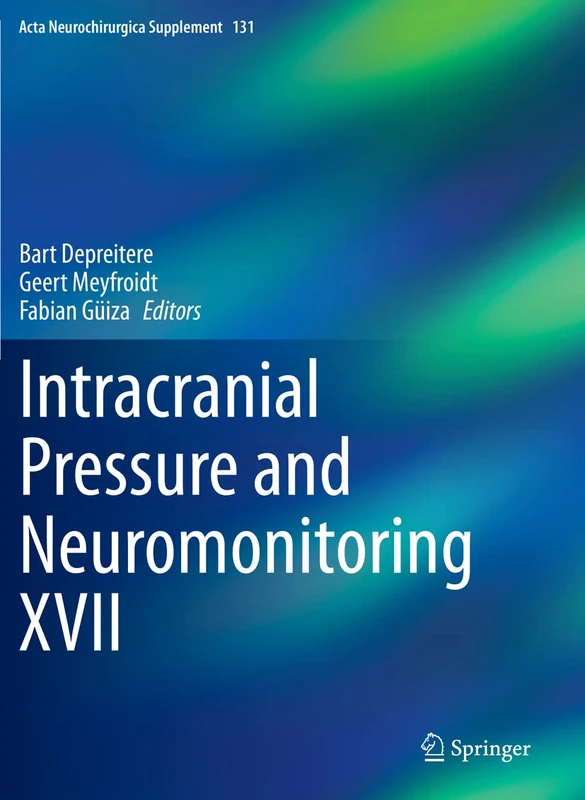 Intracranial Pressure and Neuromonitoring XVII: 131 (Acta Neurochirurgica Supplement, 131)