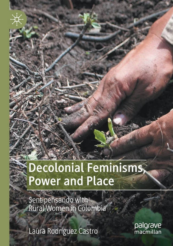 Decolonial Feminisms, Power and Place: Sentipensando with Rural Women in Colombia