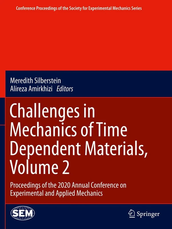 Challenges in Mechanics of Time Dependent Materials, Volume 2: Proceedings of the 2020 Annual Conference on Experimental and Applied Mechanics ... Society for Experimental Mechanics Series)