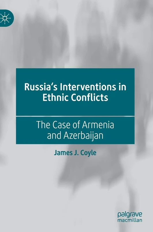 Russia's Interventions in Ethnic Conflicts: The Case of Armenia and Azerbaijan