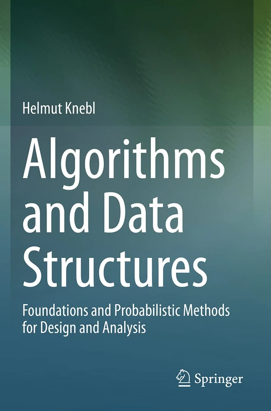 Algorithms and Data Structures: Foundations and Probabilistic Methods for Design and Analysis