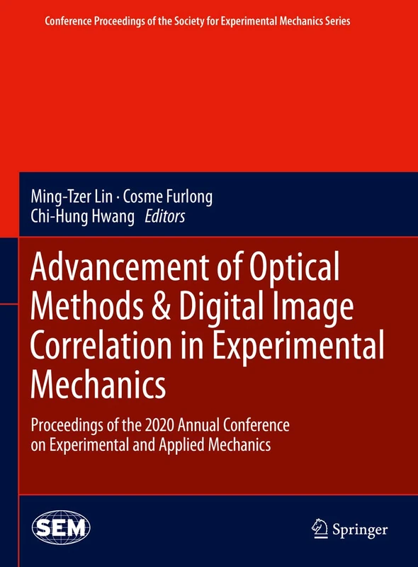 Advancement of Optical Methods & Digital Image Correlation in Experimental Mechanics: Proceedings of the 2020 Annual Conference on Experimental and ... Society for Experimental Mechanics Series)