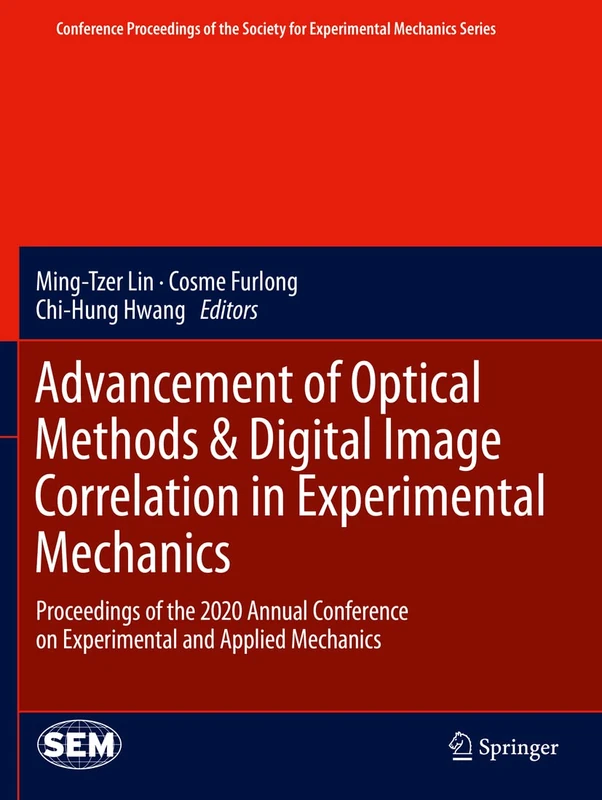 Advancement of Optical Methods & Digital Image Correlation in Experimental Mechanics: Proceedings of the 2020 Annual Conference on Experimental and ... Society for Experimental Mechanics Series)