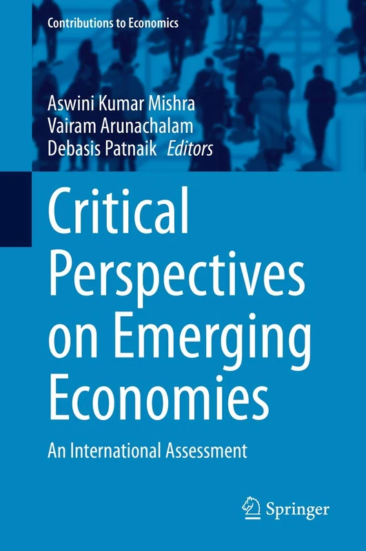 Critical Perspectives on Emerging Economies: An International Assessment (Contributions to Economics)