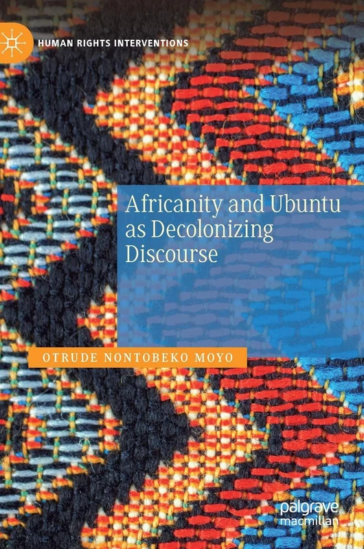 Africanity and Ubuntu as Decolonizing Discourse (Human Rights Interventions)