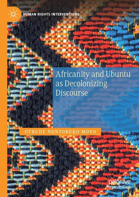 Africanity and Ubuntu as Decolonizing Discourse (Human Rights Interventions)