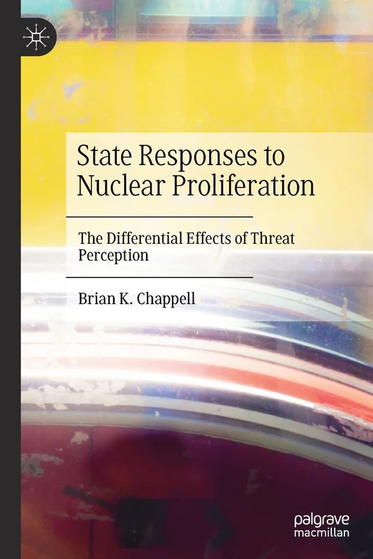 State Responses to Nuclear Proliferation: The Differential Effects of Threat Perception - Image 1