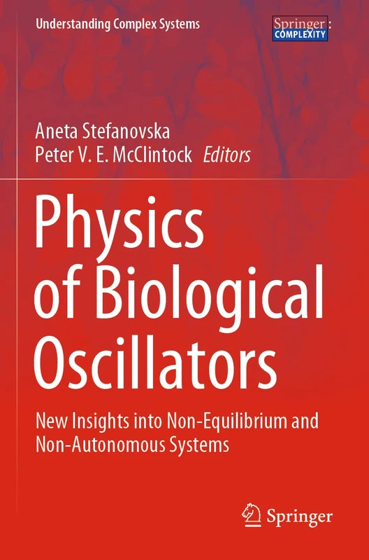Physics of Biological Oscillators: New Insights into Non-Equilibrium and Non-Autonomous Systems (Understanding Complex Systems)