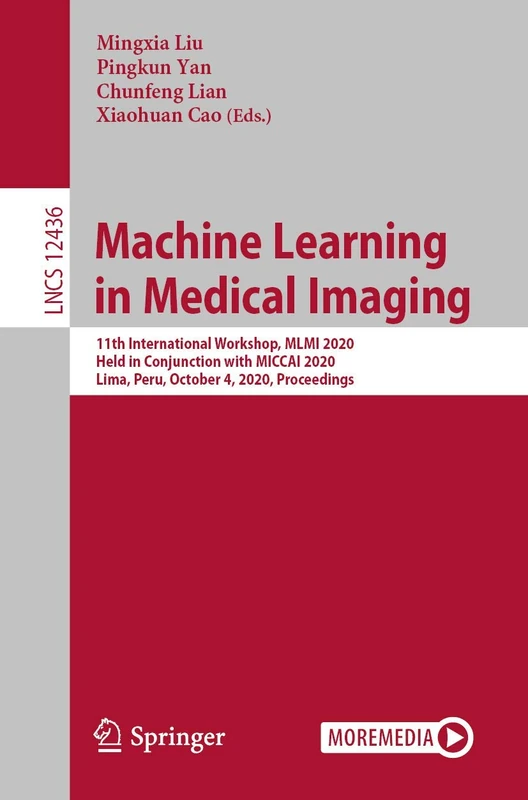 Machine Learning in Medical Imaging: 11th International Workshop, MLMI 2020, Held in Conjunction with MICCAI 2020, Lima, Peru, October 4, 2020, ... (Lecture Notes in Computer Science, 12436)