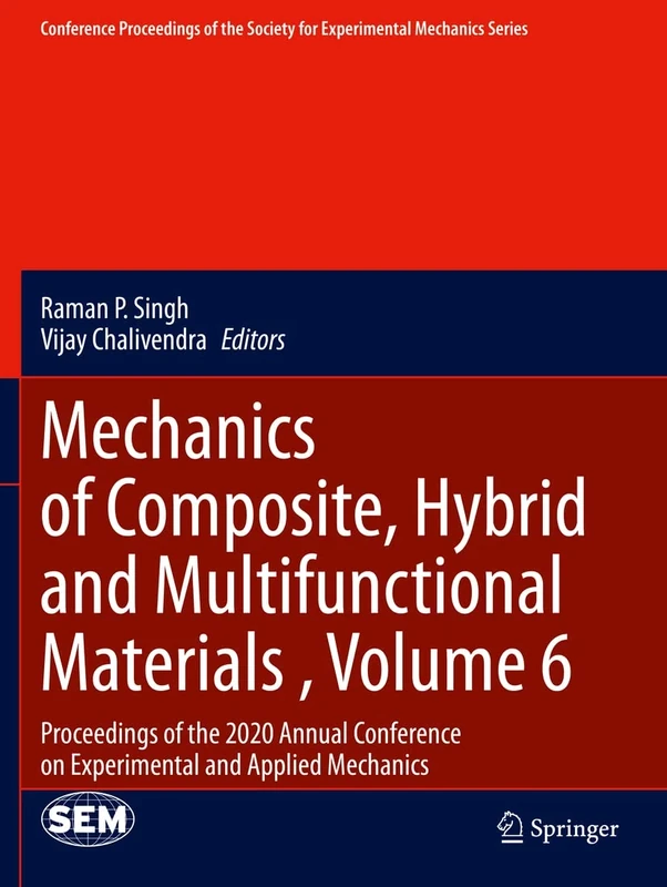 Mechanics of Composite, Hybrid and Multifunctional Materials , Volume 6: Proceedings of the 2020 Annual Conference on Experimental and Applied ... Society for Experimental Mechanics Series)