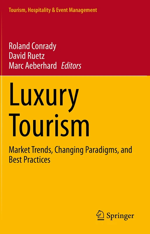 Luxury Tourism: Market Trends, Changing Paradigms, and Best Practices (Tourism, Hospitality & Event Management)