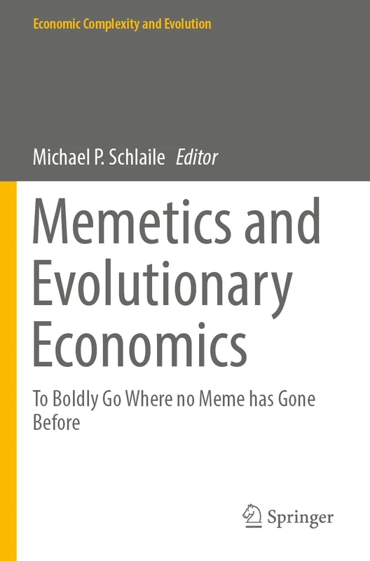 Memetics and Evolutionary Economics: To Boldly Go Where no Meme has Gone Before (Economic Complexity and Evolution)