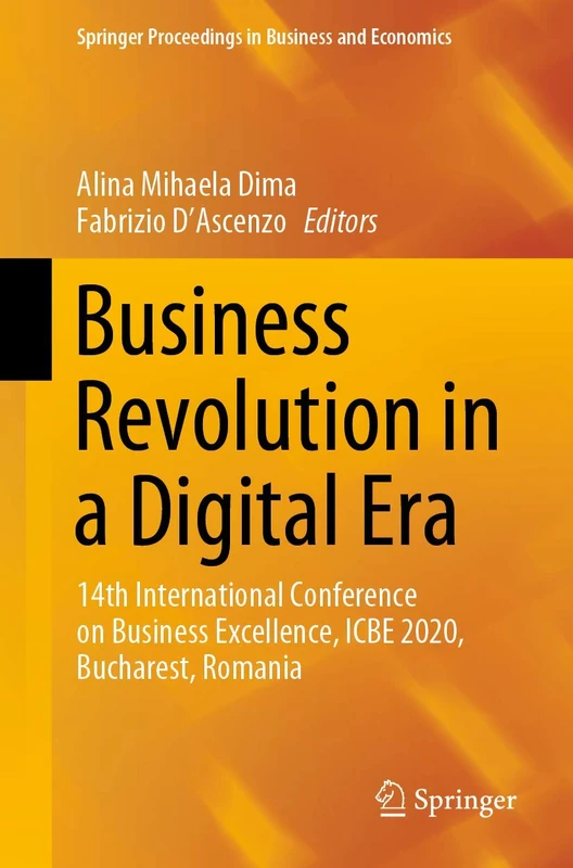 Business Revolution in a Digital Era: 14th International Conference on Business Excellence, ICBE 2020, Bucharest, Romania (Springer Proceedings in Business and Economics)