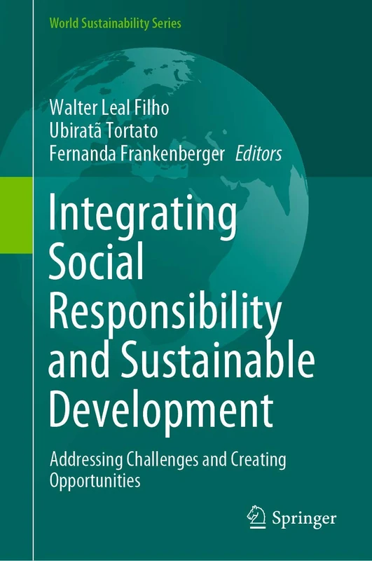 Integrating Social Responsibility and Sustainable Development: Addressing Challenges and Creating Opportunities (World Sustainability Series)