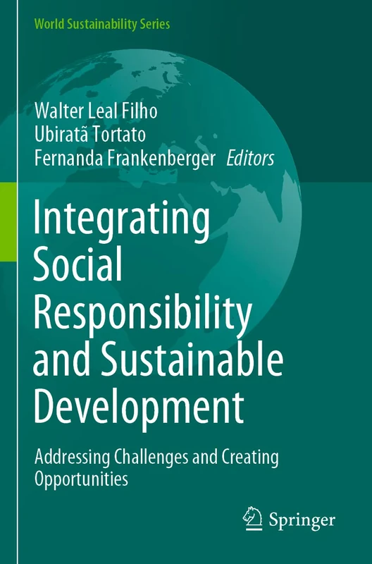 Integrating Social Responsibility and Sustainable Development: Addressing Challenges and Creating Opportunities (World Sustainability Series)
