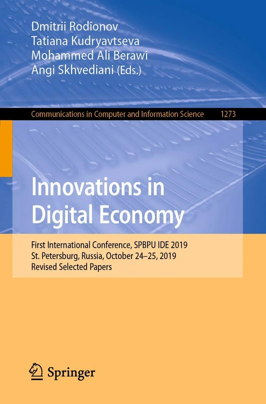 Innovations in Digital Economy: First International Conference, SPBPU IDE 2019, St. Petersburg, Russia, October 24–25, 2019, Revised Selected Papers: ... in Computer and Information Science, 1273)