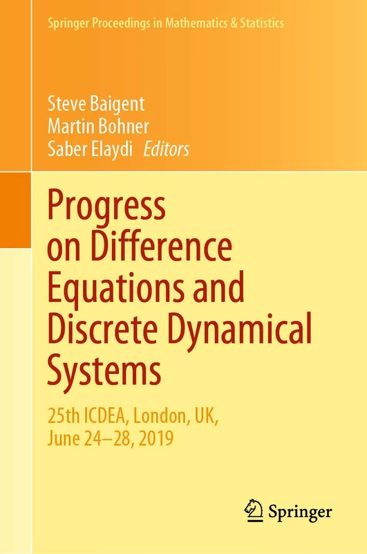 Progress on Difference Equations and Discrete Dynamical Systems: 25th ICDEA, London, UK, June 24–28, 2019: 341 (Springer Proceedings in Mathematics & Statistics, 341)
